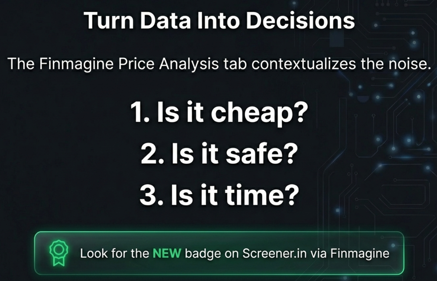 Turn Data Into Decisions: The Finmagine Price Analysis tab contextualises the noise. 1. Is it cheap? 2. Is it safe? 3. Is it time?