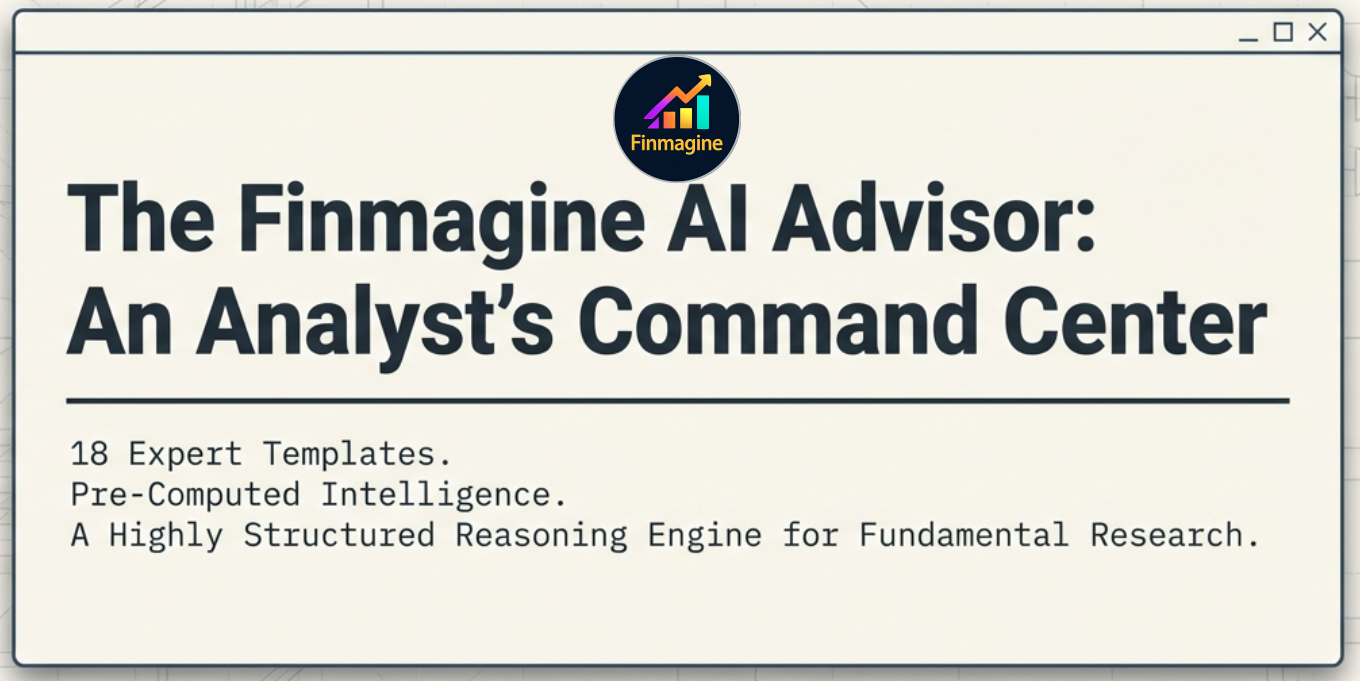 The Finmagine AI Advisor: An Analyst's Command Center — 18 Expert Templates, Pre-Computed Intelligence, A Highly Structured Reasoning Engine for Fundamental Research